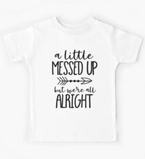 A Little Messed Up But We're All Alright Kids Tee