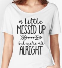 A Little Messed Up But We're All Alright Relaxed Fit T-Shirt