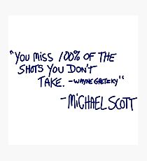 "You miss 100% of the shots you don't take. -Wayne Gretzky" -Michael Scott Photographic Print