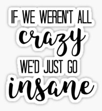 JIMMY BUFFET - Changes in Latitude - If We Weren't All Crazy We'd Just go Insane Sticker