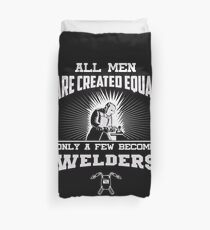 All Men Are Created Equal Only A Few Become Welders Duvet Cover
