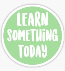 Learn Something Today Sticker