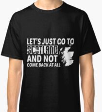 Let's Just Go To Scotland T Shirt Classic T-Shirt