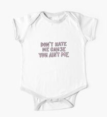 Don't hate me cause you ain't me One Piece - Short Sleeve
