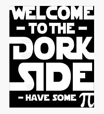 Welcome To The Dork Side Have Some Photographic Print