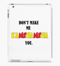 Don't Make Me KAMEHAMEHA You. iPad Case/Skin