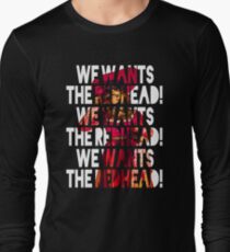 We Wants the Redhead! Long Sleeve T-Shirt