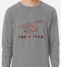 Then Maybe You Can Hire... The A-Team Lightweight Sweatshirt