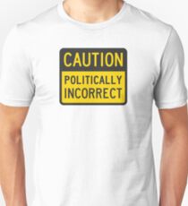 Caution Politically Incorrect Unisex T-Shirt