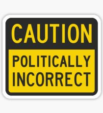 Caution Politically Incorrect Sticker
