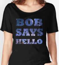 Bob Says Hello Women's Relaxed Fit T-Shirt