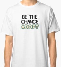 Be The Change Adopt Classic T-Shirt