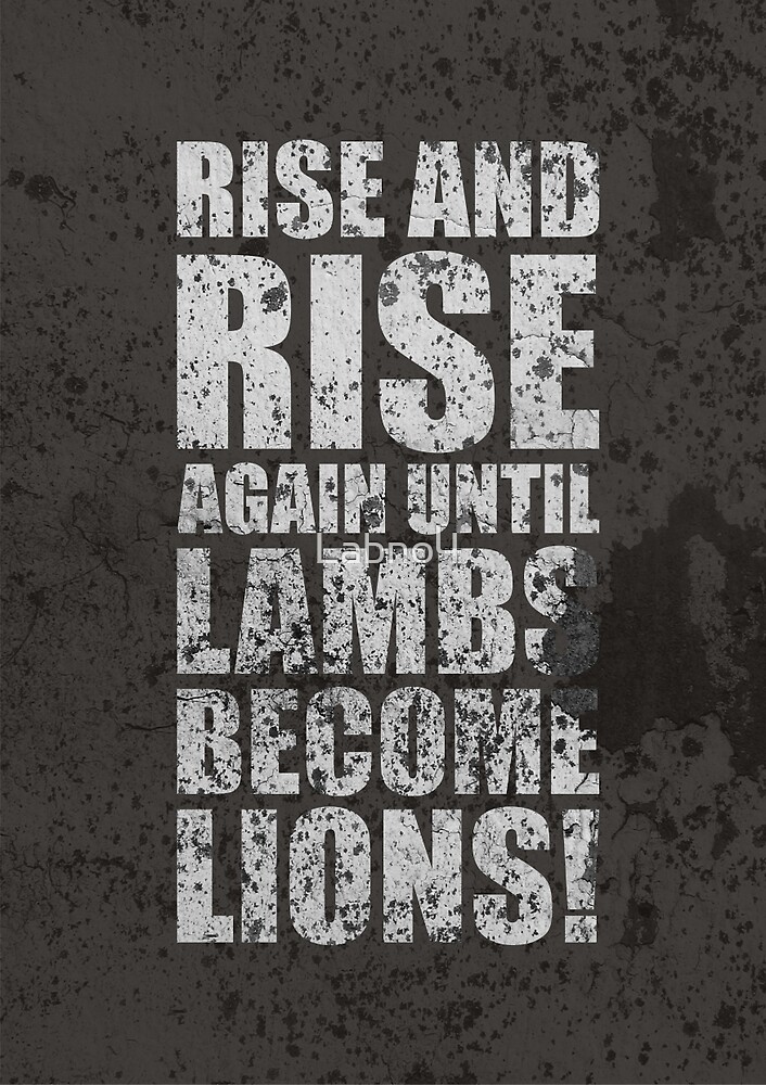 Rise And Rise Again Until Lambs Become Lions