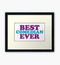 BEST COMEDIAN EVER Framed Print