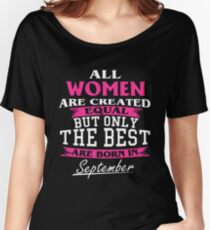Camiseta ancha para mujer Todas las mujeres son creadas igual pero solo las mejores camisetas nacidas en septiembre