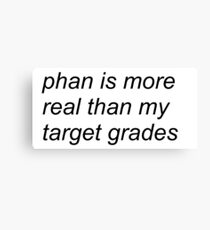"phan is more real than my target grades" (WHITE) Canvas Print