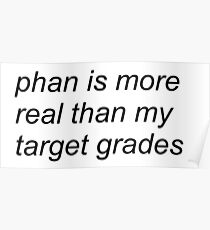 "phan is more real than my target grades" (WHITE) Poster