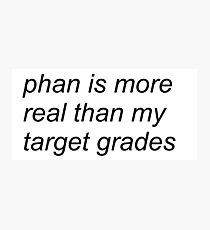 "phan is more real than my target grades" (WHITE) Photographic Print