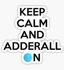 Keep Calm And Adderall on! Sticker