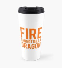 fire cannot kill a dragon Travel Mug