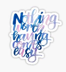 Nothing worth having comes easy Sticker