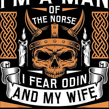 Vikings Shirt I'm A Man Of The Norse I Fear Odin And My Wife Long Sleeve  T-Shirt