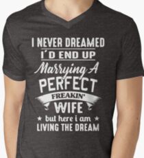 I never dreamed I'd end up marrying A perfect freakin' wife but here I am living the dream Shirt Men's V-Neck T-Shirt