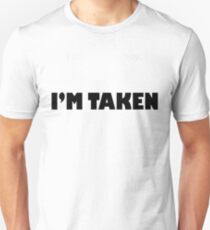 I'm taken Unisex T-Shirt