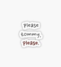 Please Tommy, Please. Sticker