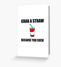 Grab Straw You Suck Greeting Card