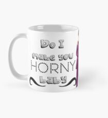 Do I make you horny baby Mug