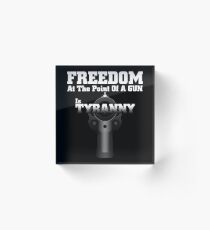 Tyranny Is Not Freedom Acrylic Block