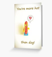 You're more hot than dog Greeting Card