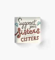 Sisterhood Not Cisterhood Acrylic Block