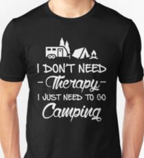 I JUST NEED TO GO CAMPING Unisex T-Shirt