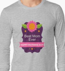 Best Mom Ever Happy Mother's Day A Gift for Her Long Sleeve T-Shirt