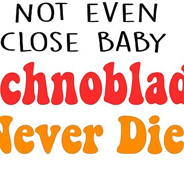 Not Even Close Baby - Technoblade Never Dies Sticker for Sale by FotoTee