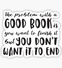 The problem with a good book is you want to finish it Sticker