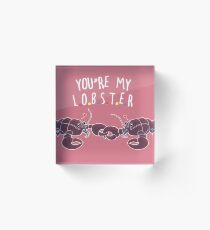 You Are My Lobster Acrylic Block