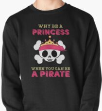Why Be A Princess When You Can Be A Pirate Pullover