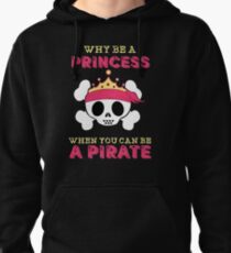 Why Be A Princess When You Can Be A Pirate Pullover Hoodie