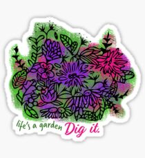 Life's a Garden. Dig it. Sticker