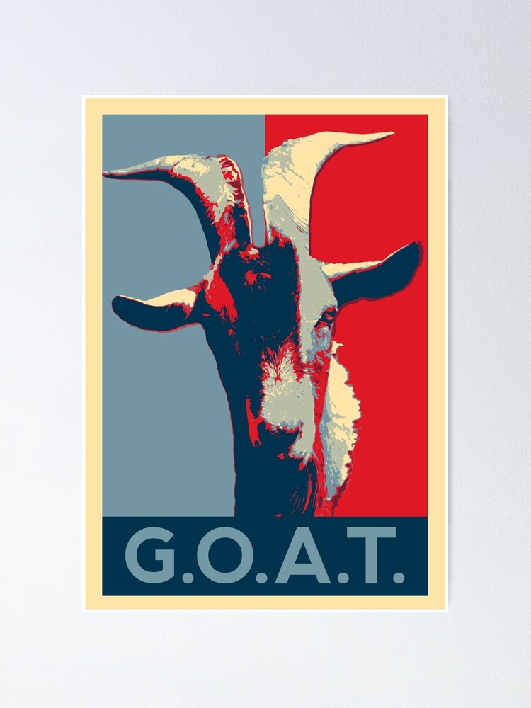 Goat Goat Greatest Of All Time Poster By Givens87 Redbubble 