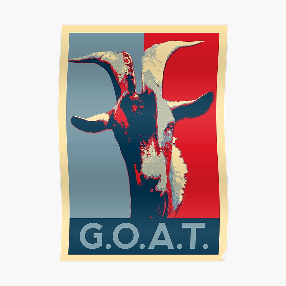 G O A T Goat Greatest Of All Time Poster By Givens Redbubble