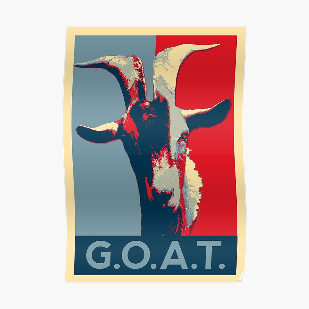 g-o-a-t-goat-greatest-of-all-time-poster-by-givens87-redbubble