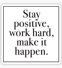 Stay Positive, Work Hard, Make It Happen Sticker