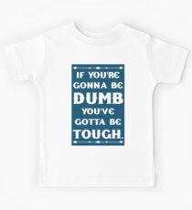 If You're Gonna Be Dumb You gotta Be Tough Kids Tee