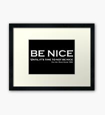 Road House - Be nice Framed Print