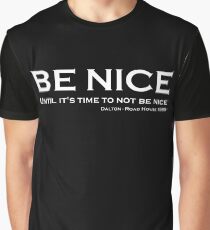 Road House - Be nice Graphic T-Shirt