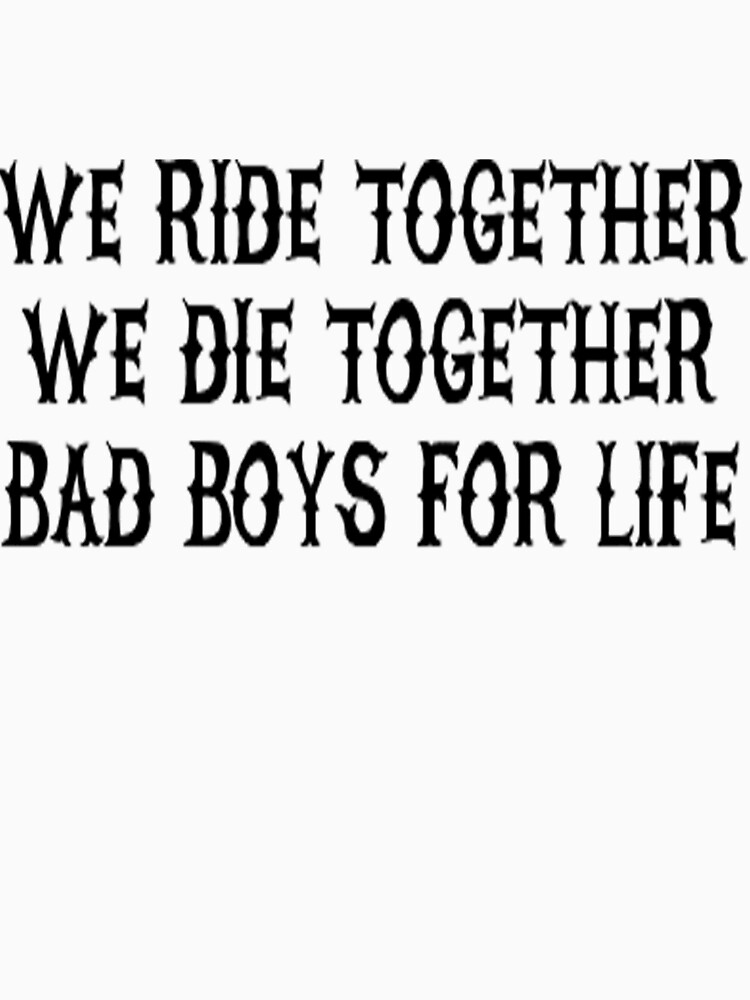 We Ride Together We Die together Bad boys for life by saulhudson32